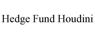 HEDGE FUND HOUDINI