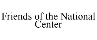 FRIENDS OF THE NATIONAL CENTER