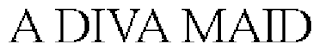 A DIVA MAID