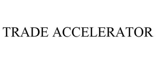 TRADE ACCELERATOR