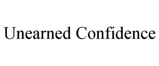 UNEARNED CONFIDENCE