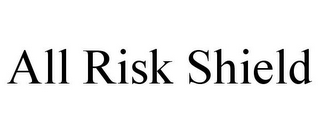 ALL RISK SHIELD