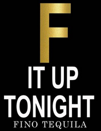 F IT UP TONIGHT FINO TEQUILA