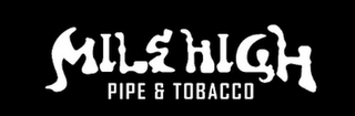 MILE HIGH PIPE & TOBACCO