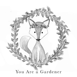 YOU ARE A GARDENER