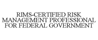 RIMS-CERTIFIED RISK MANAGEMENT PROFESSIONAL FOR FEDERAL GOVERNMENT