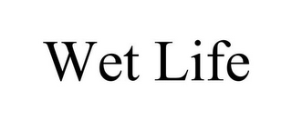 WET LIFE