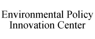 ENVIRONMENTAL POLICY INNOVATION CENTER