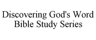 DISCOVERING GOD'S WORD BIBLE STUDY SERIES