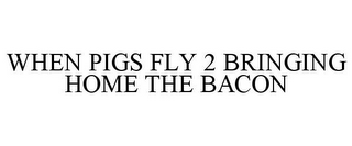 WHEN PIGS FLY 2 BRINGING HOME THE BACON