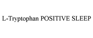 L-TRYPTOPHAN POSITIVE SLEEP