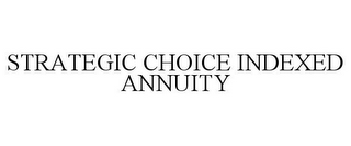 STRATEGIC CHOICE INDEXED ANNUITY