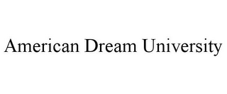 AMERICAN DREAM UNIVERSITY