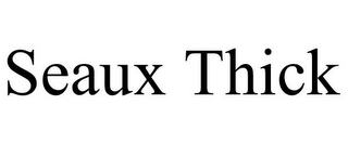 SEAUX THICK