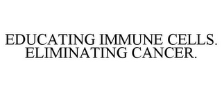 EDUCATING IMMUNE CELLS. ELIMINATING CANCER.