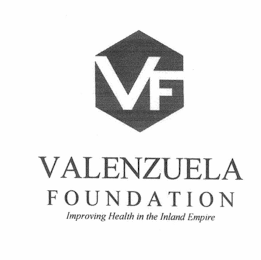 VF VALENZUELA FOUNDATION IMPROVING HEALTH IN THE INLAND EMPIRE