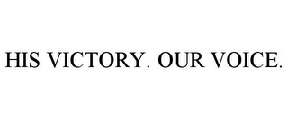 HIS VICTORY. OUR VOICE.