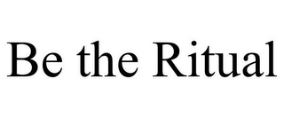BE THE RITUAL