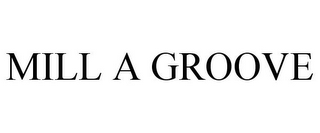MILL A GROOVE