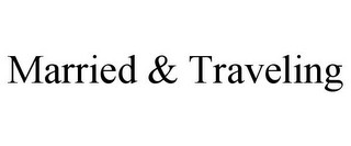 MARRIED & TRAVELING