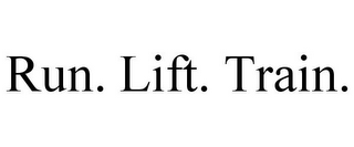 RUN. LIFT. TRAIN.