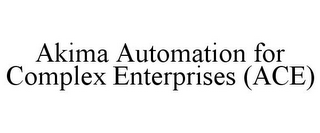 AKIMA AUTOMATION FOR COMPLEX ENTERPRISES (ACE)