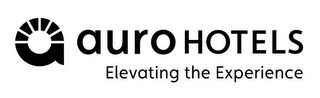 A AURO HOTELS ELEVATING THE EXPERIENCE