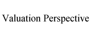 VALUATION PERSPECTIVE