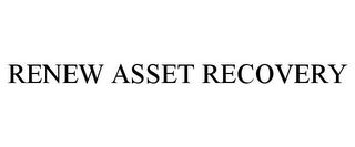 RENEW ASSET RECOVERY