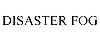 DISASTER FOG
