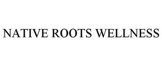 NATIVE ROOTS WELLNESS