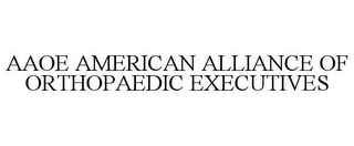 AAOE AMERICAN ALLIANCE OF ORTHOPAEDIC EXECUTIVES