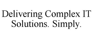 DELIVERING COMPLEX IT SOLUTIONS. SIMPLY.