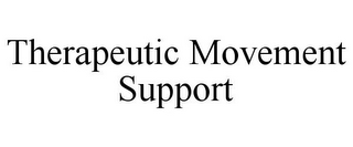 THERAPEUTIC MOVEMENT SUPPORT