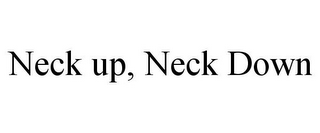 NECK UP, NECK DOWN