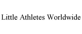 LITTLE ATHLETES WORLDWIDE