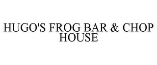 HUGO'S FROG BAR & CHOP HOUSE