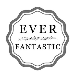 EVER FANTASTIC