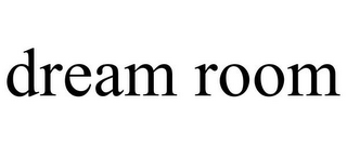DREAM ROOM