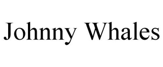 JOHNNY WHALES