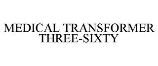 MEDICAL TRANSFORMER THREE-SIXTY