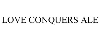 LOVE CONQUERS ALE