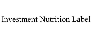 INVESTMENT NUTRITION LABEL