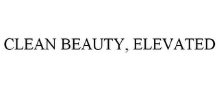 CLEAN BEAUTY, ELEVATED