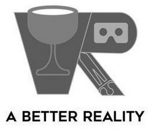 VR A BETTER REALITY