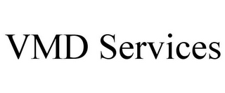 VMD SERVICES