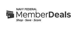 NAVY FEDERAL MEMBERDEALS SHOP · SAVE · SCORE