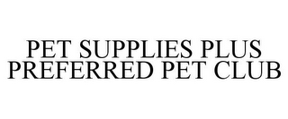 PET SUPPLIES PLUS PREFERRED PET CLUB