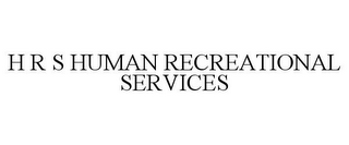 H R S HUMAN RECREATIONAL SERVICES