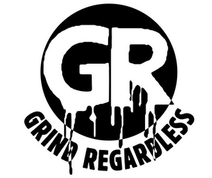 GR GRIND REGARDLESS